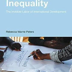 [View] PDF EBOOK EPUB KINDLE Implementing Inequality: The Invisible Labor of International Developme