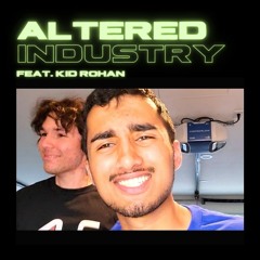 ALTERED INDUSTRY (Ft. Kid Rohan)