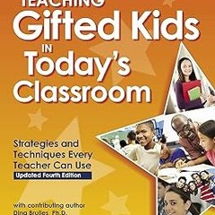 %Read-Full* Teaching Gifted Kids in Today's Classroom: Strategies and Techniques Every Teacher