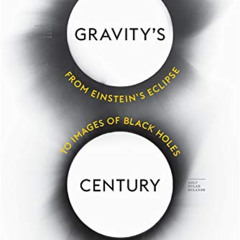 download EBOOK 📪 Gravity’s Century: From Einstein’s Eclipse to Images of Black Holes