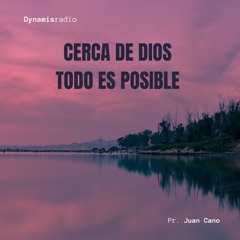 Cerca de Dios todo es posible - Pr. Juan Cano