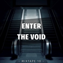 ENTER THE VOID - [Mixtape 10]