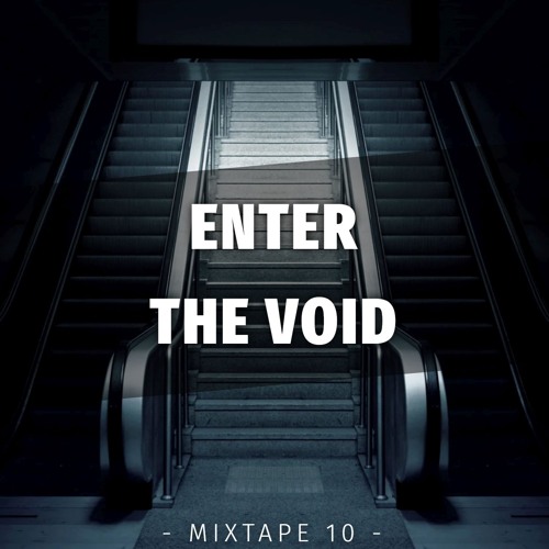 ENTER THE VOID - [Mixtape 10]