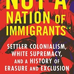 [VIEW] EBOOK 🗂️ Not "A Nation of Immigrants": Settler Colonialism, White Supremacy,