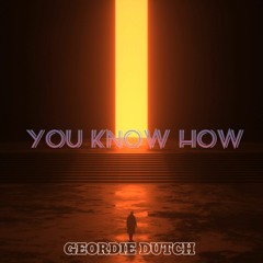 You know how