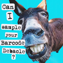 Can I sample your Barcode Debacle? (Feat Vis the Spoon)