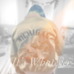 It’s Whatever