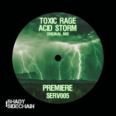 PREMIERE Toxic Rage - Acid Storm (Original Mix) (SERV005) (Shady SideChain Label)FREE DL