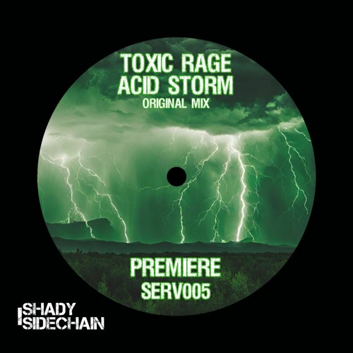 Toxic Rage - Acid Storm (Original Mix) (SERV005) (Shady SideChain Label)FREE DL