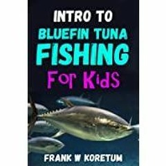 (PDF)(Read) Intro to Bluefin Tuna Fishing for Kids (Intro to Hunting &amp Fishing for Kids)