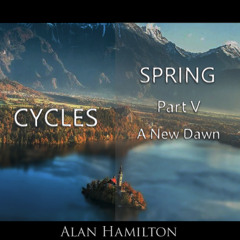 Spring (Part V) A New Dawn