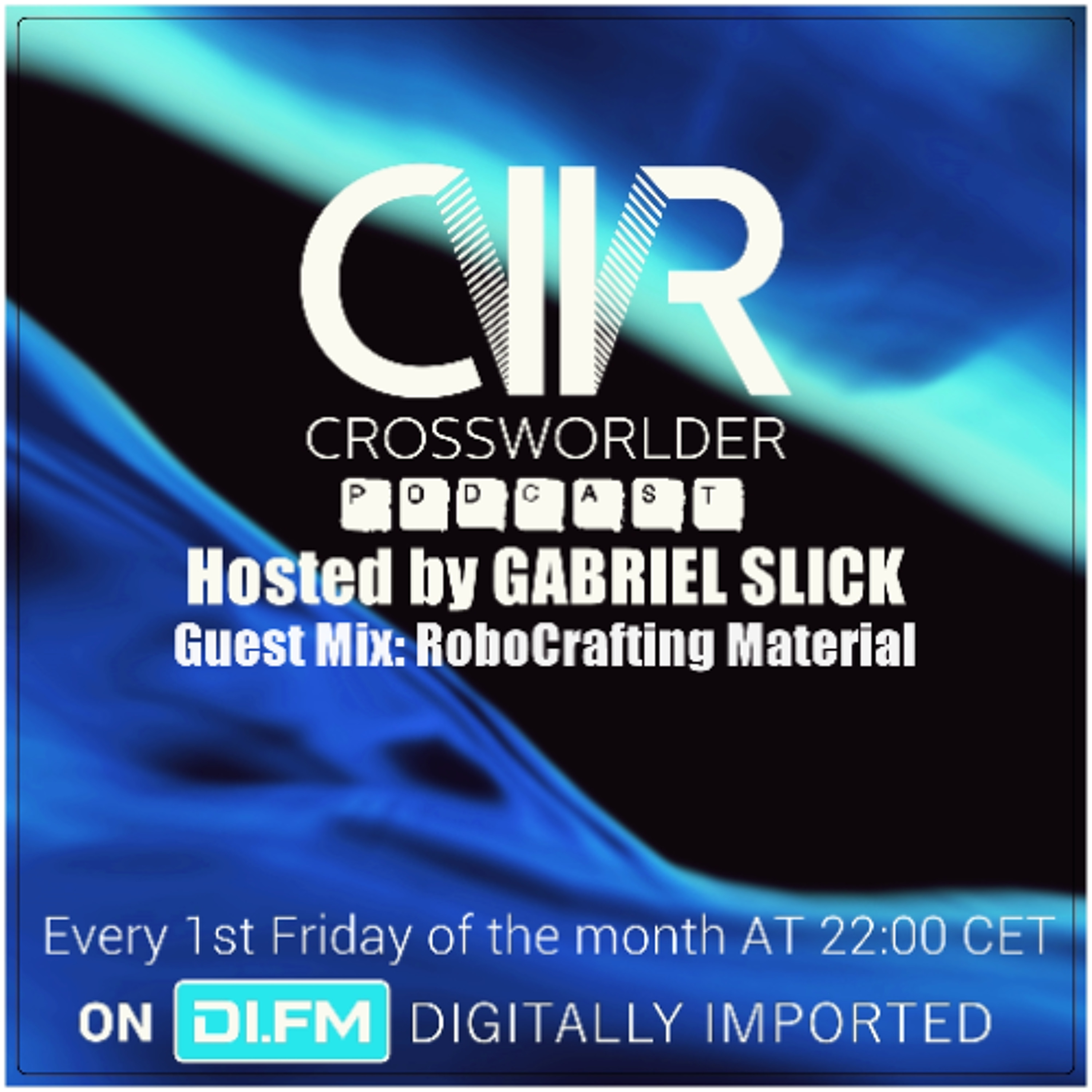 Crossworlder Podcast - Hosted By Gabriel Slick - Guest Mix From RoboCrafting Material #136 episode artwork