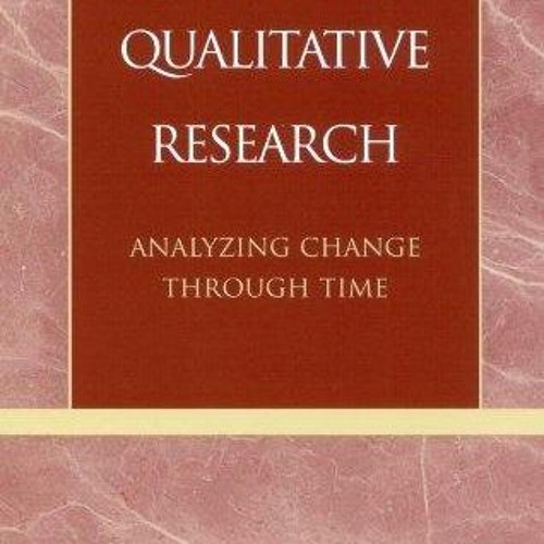 Free read✔ Longitudinal Qualitative Research: Analyzing Change Through Time
