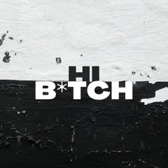 Hi B*tch