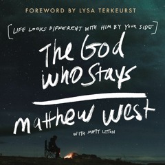 THE GOD WHO STAYS by Matthew West | Chapter 1