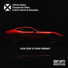 James Hype, Cheyenne Giles & Calvin Harris - How Deep Is Your Ferrari (BNM Bootleg)