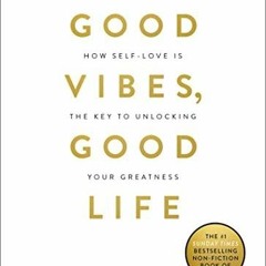 Kindle (online PDF) Good Vibes, Good Life: How Self-Love Is the Key to Unlocking Your Greatness