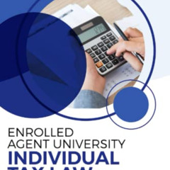 [Access] PDF 📍 Enrolled Agent University: Individual Tax Law: For Testing Cycle May