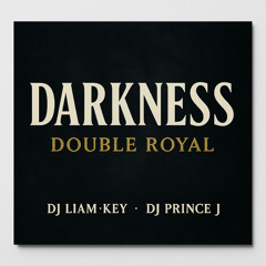 DARKNESS DJ LIAM-KEY & DJ PRINCE J