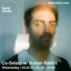 Co-Select w/ Rohan Rakhit - Netil Radio 25.05.2022
