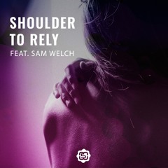 Shoulder To Rely (ft Sam Welch)