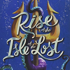 ACCESS EPUB 📪 Rise of the Isle of the Lost (A Descendants Novel): A Descendants Nove