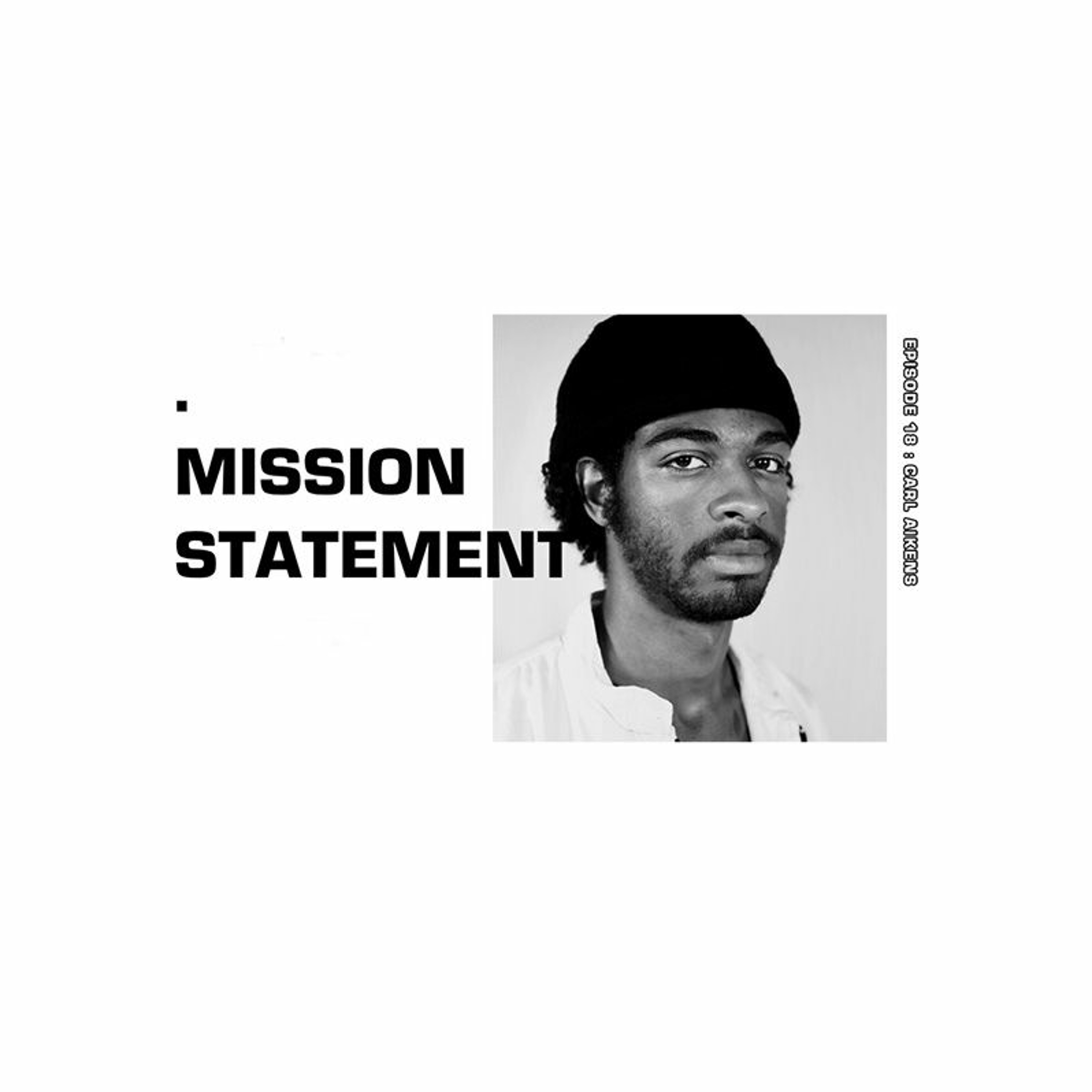 Mission Statement Episode 18: Carl Aikens Mission Statement Episode 18: Carl Aikens