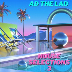 Ad The Lad - House Selections 3 (Free Download)