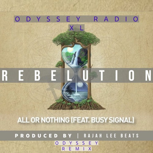 Rebelution Ft Busy Signal - All Or Nothing (Beats Odyssey Remix)(Prod. RaJah Lee Beats)