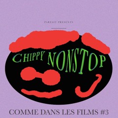 COMME DANS LES FILMS #3: CHIPPY NONSTOP
