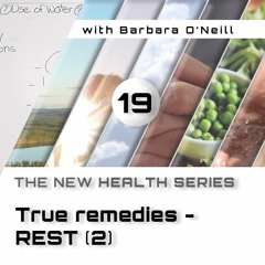 19. True Remedies - Rest [2], by Barbara O'Neill