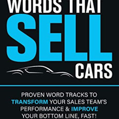 Access PDF 📫 Words That Sell Cars: Proven Word Tracks to Transform Your Sales Team’s