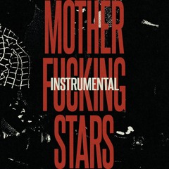 08. MOTHER FUCKING STARS (INSTRUMENTAL)