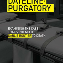 GET EBOOK 💏 Dateline Purgatory: Examining the Case that Sentenced Darlie Routier to
