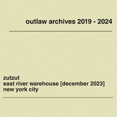 zutzut - east river warehouse [december 2023]