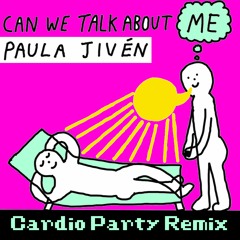 Paula Jivén - Can We Talk About Me? (Cardio Party Remix)