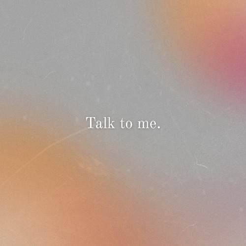 Talk to me