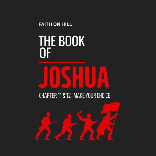 Joshua 11 & 12- Make a Choice