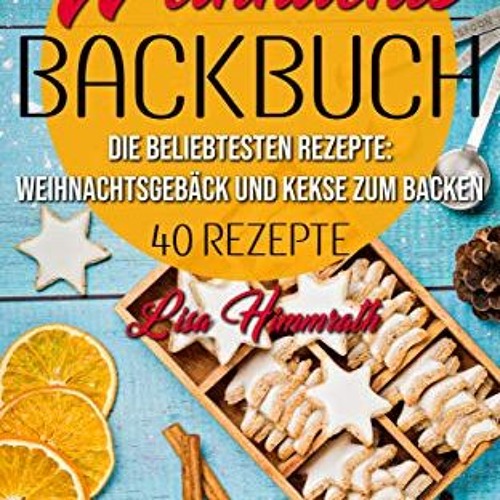 read Weihnachtsbackbuch Die beliebtesten Rezepte: Weihnachtsgebäck und Kekse zum Backen: 40 Rezept