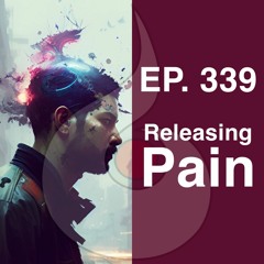 EP. 339: Releasing Pain (w. Guided Meditation) | Dharana Meditation Podcast