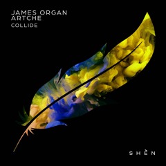 Artche, James Organ - Collide (Original Mix) [SHÈN Recordings]