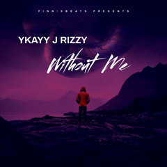 Without Me - Ykayy (Ft J Rizzy)