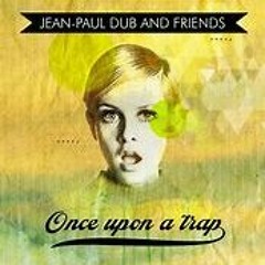 Jean - Paul Dub Once upon a trap -Remix by LittleGreenMan( free download bandcamp)