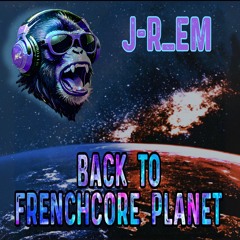J-R_EM - Back To FrenchCore Planet.mp3