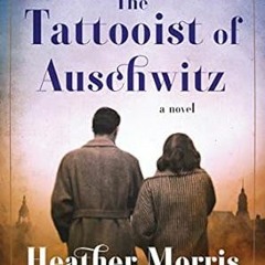🌯PDF [EPUB] The Tattooist of Auschwitz: A Novel 🌯