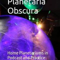 [VIEW] EPUB ✓ Encyclopedia Planetaria Obscura: Home Planetariums in Podcast and Pract