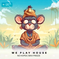 No Hopes, Max Freeze - We Play House (Original Mix)