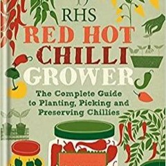 (PDF)(Read~ RHS Red Hot Chilli Grower: The complete guide to planting, picking and preserving chilli