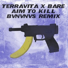 Terravita x Bare - Aim To Kill (BVNVNVS Remix)