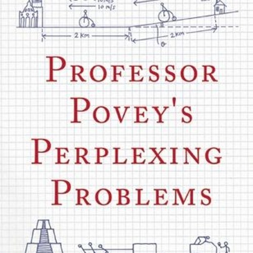 Pre-university Physics and Maths Puzzles with Solutions Professor Poveys Perplexing Problems
